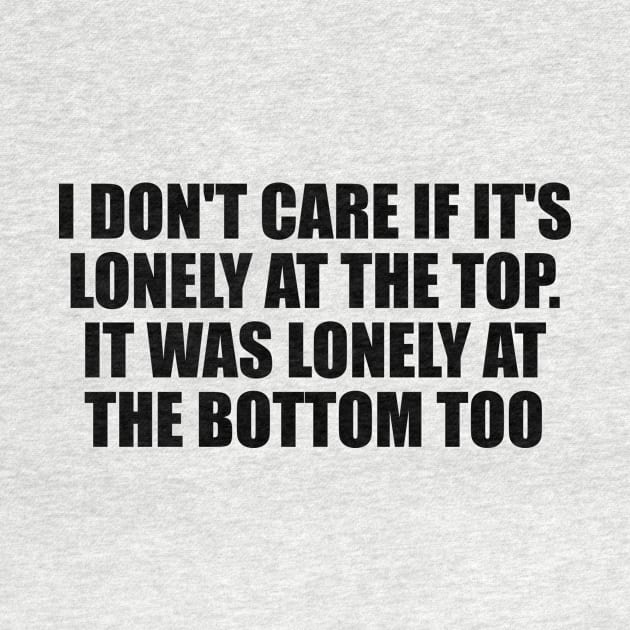 I don't care if it's lonely at the top by D1FF3R3NT